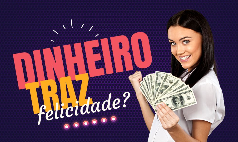 O dinheiro traz felicidade?