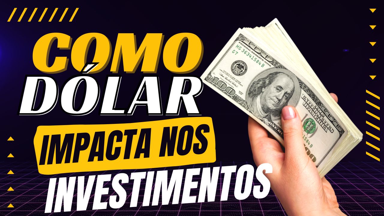 Descubra por que o dólar impacta diretamente seus investimentos no Brasil